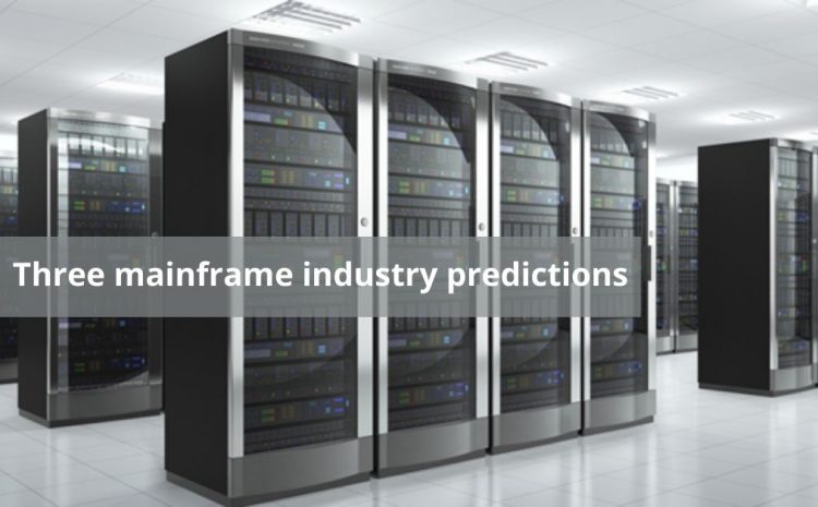  Three mainframe industry predictions