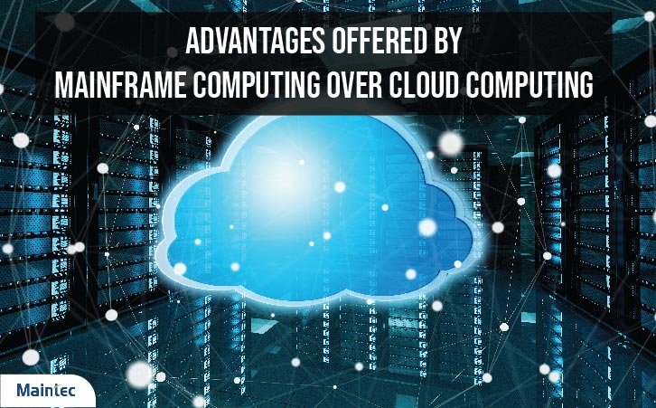  Advantages Offered by Mainframe Computing Over Cloud Computing